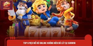 Top 6 Mẹo Nổ Hũ Online Không Nên Bỏ Lỡ Tại Sunwin